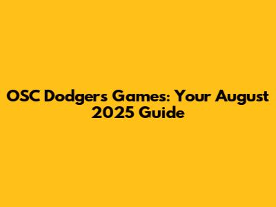 OSC Dodgers Games: Your August 2025 Guide