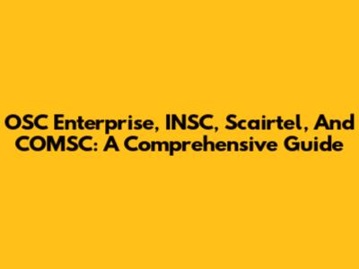 OSC Enterprise, INSC, Scairtel, And COMSC: A Comprehensive Guide