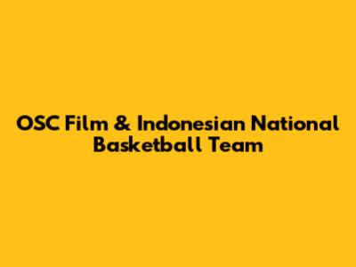 OSC Film & Indonesian National Basketball Team