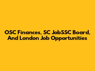 OSC Finances, SC JobSSC Board, And London Job Opportunities