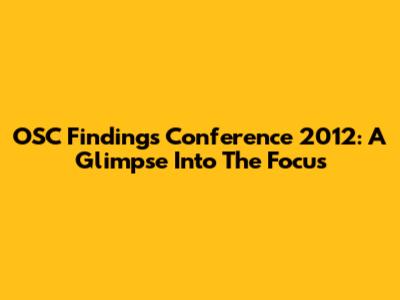 OSC Findings Conference 2012: A Glimpse Into The Focus