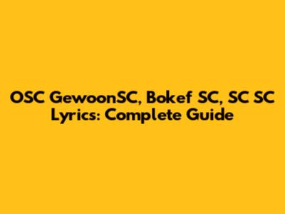 OSC GewoonSC, Bokef SC, SC SC Lyrics: Complete Guide