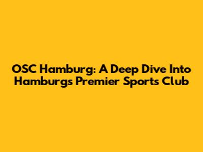 OSC Hamburg: A Deep Dive Into Hamburg's Premier Sports Club