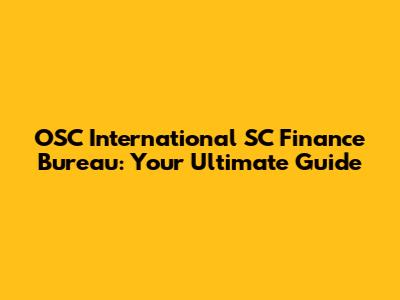 OSC International SC Finance Bureau: Your Ultimate Guide