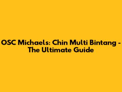 OSC Michael's: Chin Multi Bintang - The Ultimate Guide