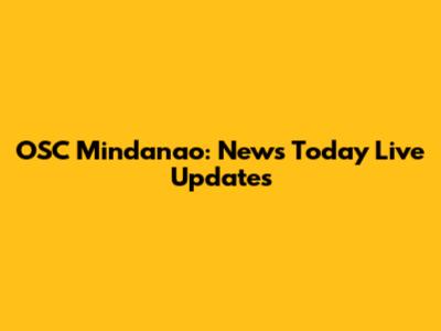 OSC Mindanao: News Today Live Updates