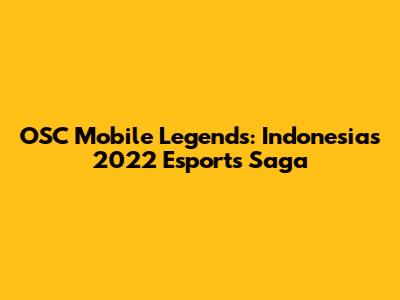 OSC Mobile Legends: Indonesia's 2022 Esports Saga