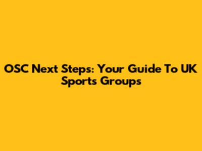 OSC Next Steps: Your Guide To UK Sports Groups