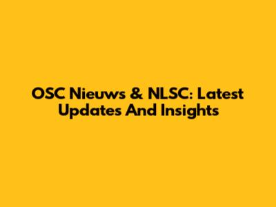 OSC Nieuws & NLSC: Latest Updates And Insights