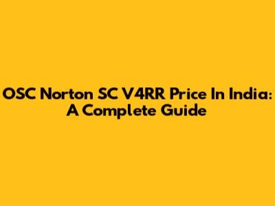 OSC Norton SC V4RR Price In India: A Complete Guide