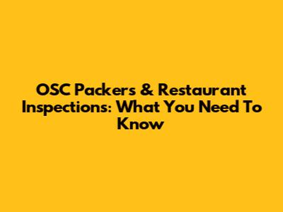 OSC Packers & Restaurant Inspections: What You Need To Know