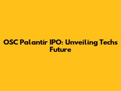 OSC Palantir IPO: Unveiling Tech's Future