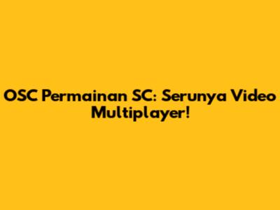 OSC Permainan SC: Serunya Video Multiplayer!
