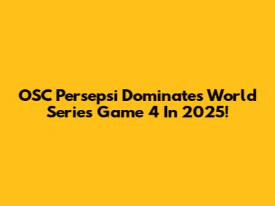 OSC Persepsi Dominates World Series Game 4 In 2025!