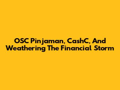 OSC Pinjaman, CashC, And Weathering The Financial Storm