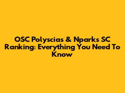 OSC Polyscias & Nparks SC Ranking: Everything You Need To Know