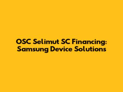 OSC Selimut SC Financing: Samsung Device Solutions