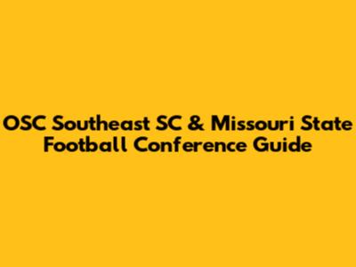 OSC Southeast SC & Missouri State Football Conference Guide