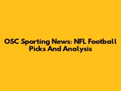 OSC Sporting News: NFL Football Picks And Analysis
