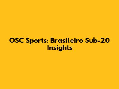 OSC Sports: Brasileiro Sub-20 Insights