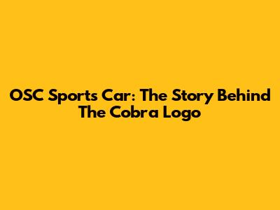 OSC Sports Car: The Story Behind The Cobra Logo