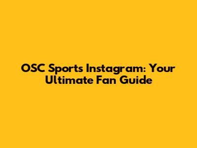 OSC Sports Instagram: Your Ultimate Fan Guide