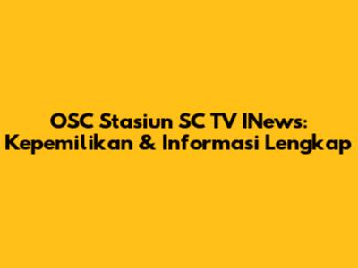 OSC Stasiun SC TV INews: Kepemilikan & Informasi Lengkap