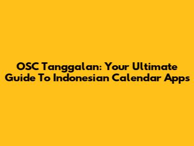 OSC Tanggalan: Your Ultimate Guide To Indonesian Calendar Apps