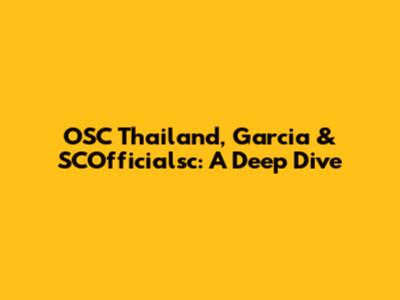 OSC Thailand, Garcia & SCOfficialsc: A Deep Dive