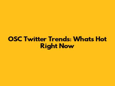 OSC Twitter Trends: What's Hot Right Now