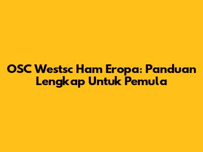 OSC Westsc Ham Eropa: Panduan Lengkap Untuk Pemula