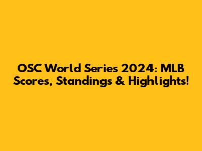 OSC World Series 2024: MLB Scores, Standings & Highlights!