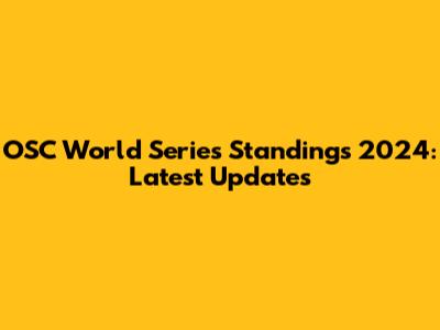 OSC World Series Standings 2024: Latest Updates
