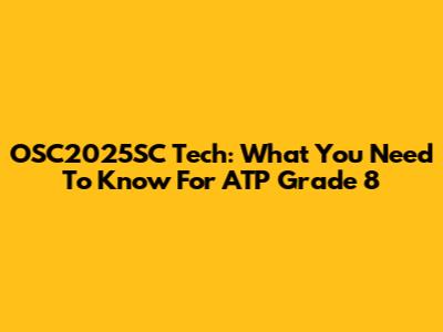 OSC2025SC Tech: What You Need To Know For ATP Grade 8