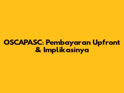 OSCAPASC: Pembayaran Upfront & Implikasinya