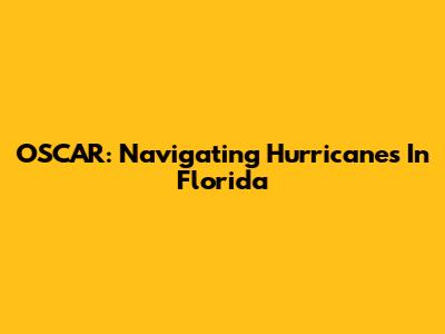 OSCAR: Navigating Hurricanes In Florida