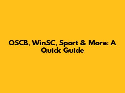 OSCB, WinSC, Sport & More: A Quick Guide