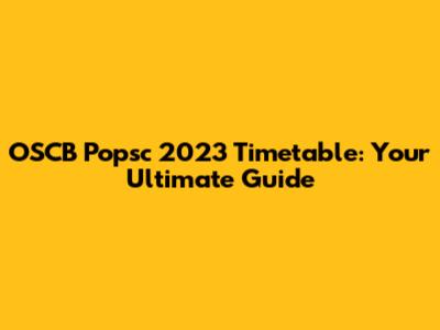 OSCB Popsc 2023 Timetable: Your Ultimate Guide