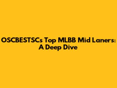OSCBESTSC's Top MLBB Mid Laners: A Deep Dive