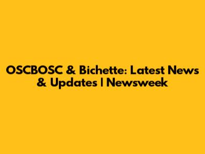 OSCBOSC & Bichette: Latest News & Updates | Newsweek