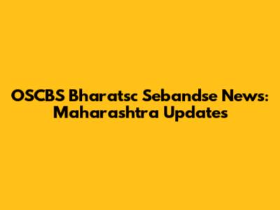 OSCBS Bharatsc Sebandse News: Maharashtra Updates