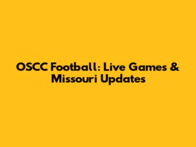 OSCC Football: Live Games & Missouri Updates