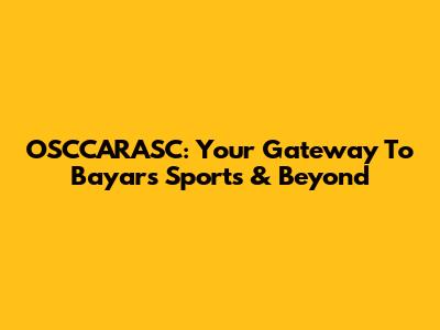 OSCCARASC: Your Gateway To Bayar's Sports & Beyond