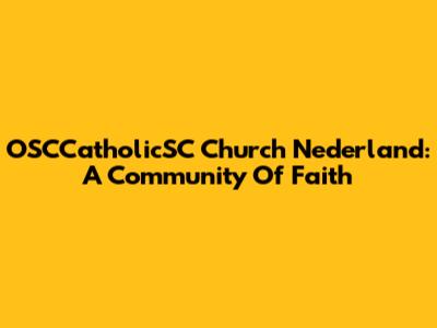 OSCCatholicSC Church Nederland: A Community Of Faith