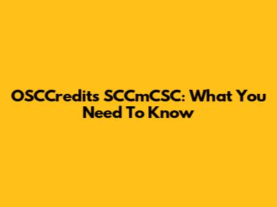 OSCCredits SCCmCSC: What You Need To Know
