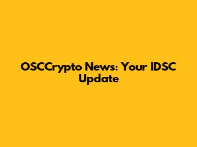 OSCCrypto News: Your IDSC Update