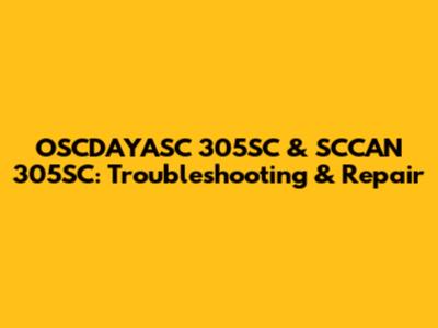 OSCDAYASC 305SC & SCCAN 305SC: Troubleshooting & Repair