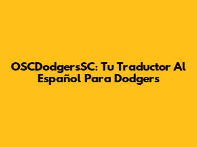OSCDodgersSC: Tu Traductor Al Español Para Dodgers