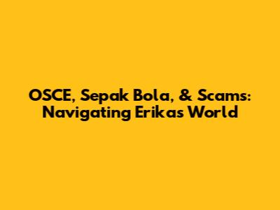 OSCE, Sepak Bola, & Scams: Navigating Erika's World