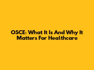 OSCE: What It Is And Why It Matters For Healthcare